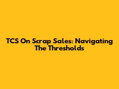 TCS On Scrap Sales: Navigating The Thresholds