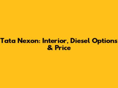 Tata Nexon: Interior, Diesel Options & Price