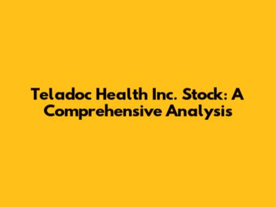 Teladoc Health Inc. Stock: A Comprehensive Analysis