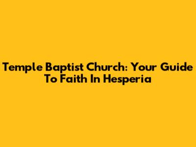 Temple Baptist Church: Your Guide To Faith In Hesperia