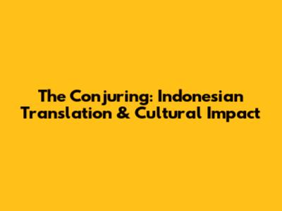 The Conjuring: Indonesian Translation & Cultural Impact