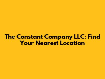 The Constant Company LLC: Find Your Nearest Location