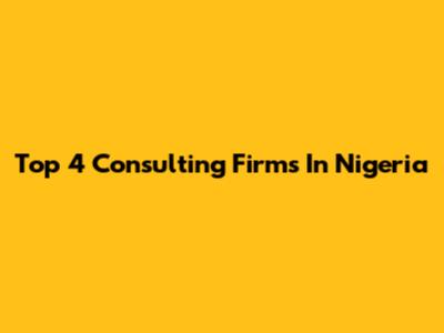 Top 4 Consulting Firms In Nigeria