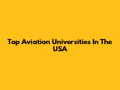 Top Aviation Universities In The USA