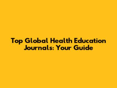 Top Global Health Education Journals: Your Guide