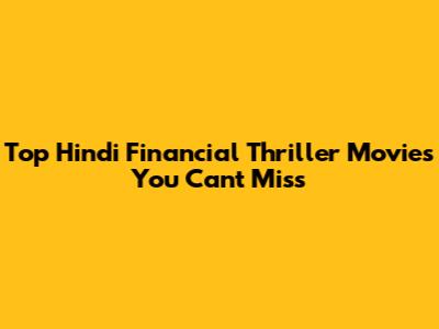 Top Hindi Financial Thriller Movies You Can't Miss