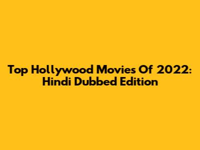 Top Hollywood Movies Of 2022: Hindi Dubbed Edition