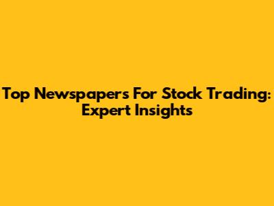 Top Newspapers For Stock Trading: Expert Insights