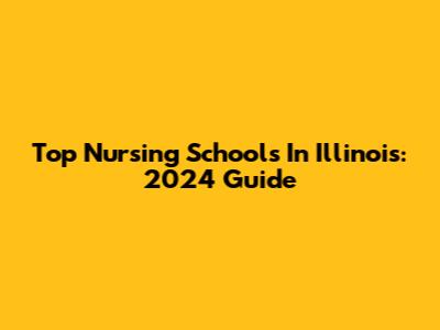 Top Nursing Schools In Illinois: 2024 Guide