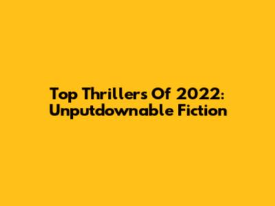 Top Thrillers Of 2022: Unputdownable Fiction