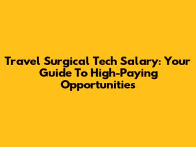 Travel Surgical Tech Salary: Your Guide To High-Paying Opportunities