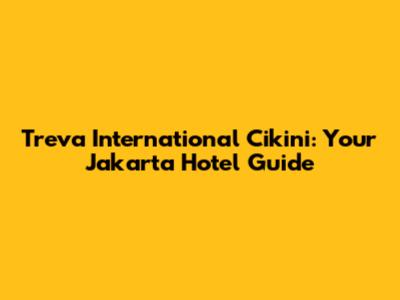 Treva International Cikini: Your Jakarta Hotel Guide