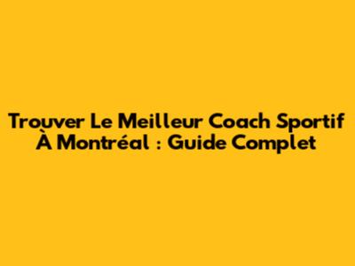 Trouver Le Meilleur Coach Sportif À Montréal : Guide Complet