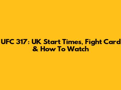 UFC 317: UK Start Times, Fight Card & How To Watch