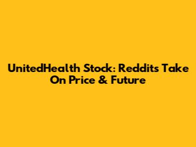 UnitedHealth Stock: Reddit's Take On Price & Future