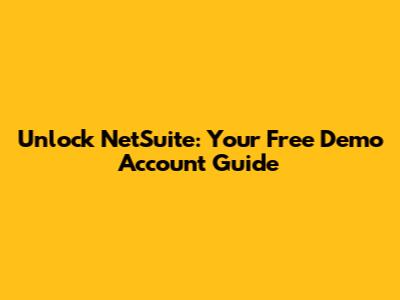 Unlock NetSuite: Your Free Demo Account Guide