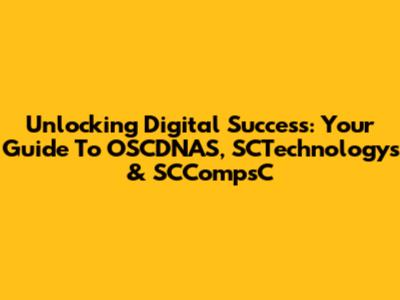 Unlocking Digital Success: Your Guide To OSCDNAS, SCTechnologys & SCCompsC