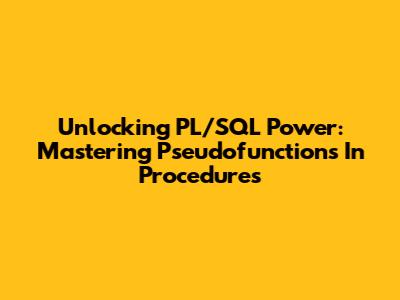 Unlocking PL/SQL Power: Mastering Pseudofunctions In Procedures