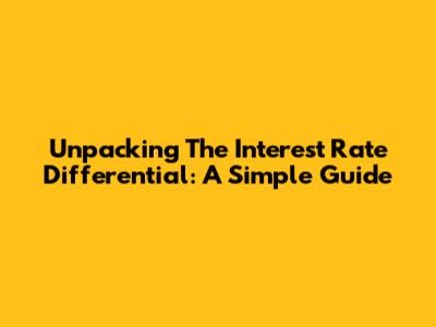 Unpacking The Interest Rate Differential: A Simple Guide
