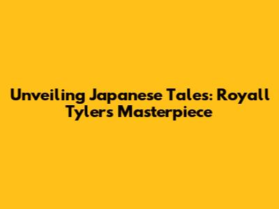 Unveiling Japanese Tales: Royall Tyler's Masterpiece