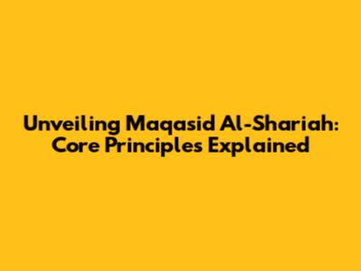 Unveiling Maqasid Al-Shariah: Core Principles Explained