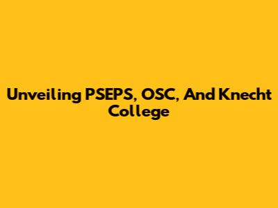 Unveiling PSEPS, OSC, And Knecht College