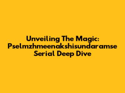 Unveiling The Magic: Pselmzhmeenakshisundaramse Serial Deep Dive
