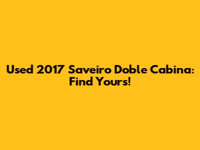 Used 2017 Saveiro Doble Cabina: Find Yours!