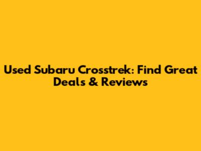 Used Subaru Crosstrek: Find Great Deals & Reviews