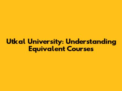 Utkal University: Understanding Equivalent Courses