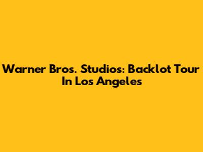 Warner Bros. Studios: Backlot Tour In Los Angeles