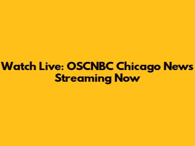 Watch Live: OSCNBC Chicago News Streaming Now