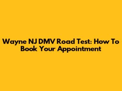 Wayne NJ DMV Road Test: How To Book Your Appointment