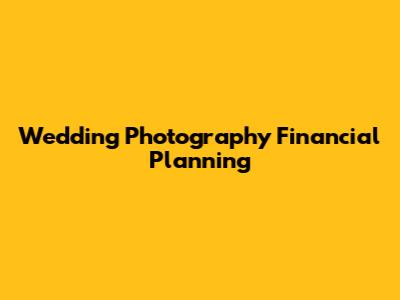 Wedding Photography Financial Planning
