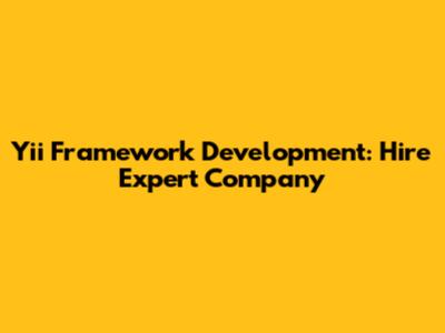 Yii Framework Development: Hire Expert Company