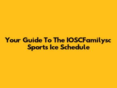 Your Guide To The IOSCFamilysc Sports Ice Schedule