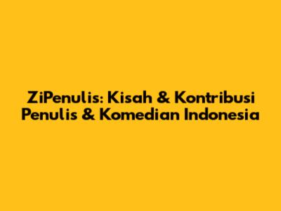 ZiPenulis: Kisah & Kontribusi Penulis & Komedian Indonesia