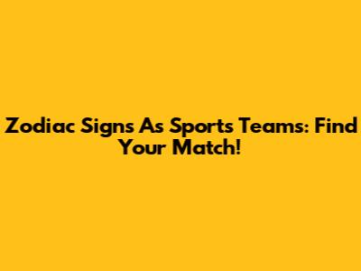 Zodiac Signs As Sports Teams: Find Your Match!